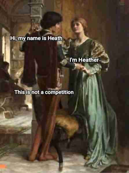 Did Heath ever tell Heather the name shouldn't be a competition?